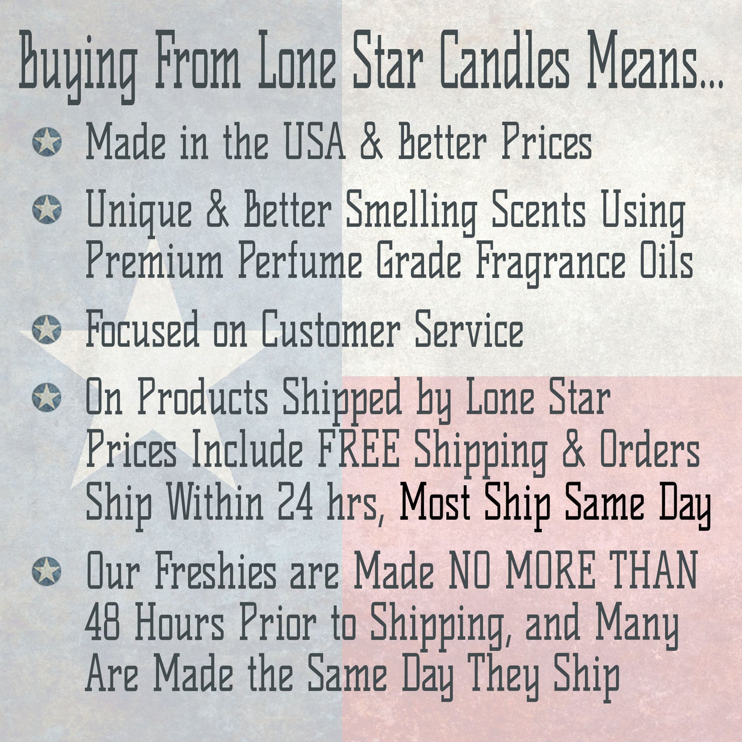 Buying Freshies from Lone Star Candles & More means Better Prices, Better Scents, and most are made the same day as ordered and shipped fast.
