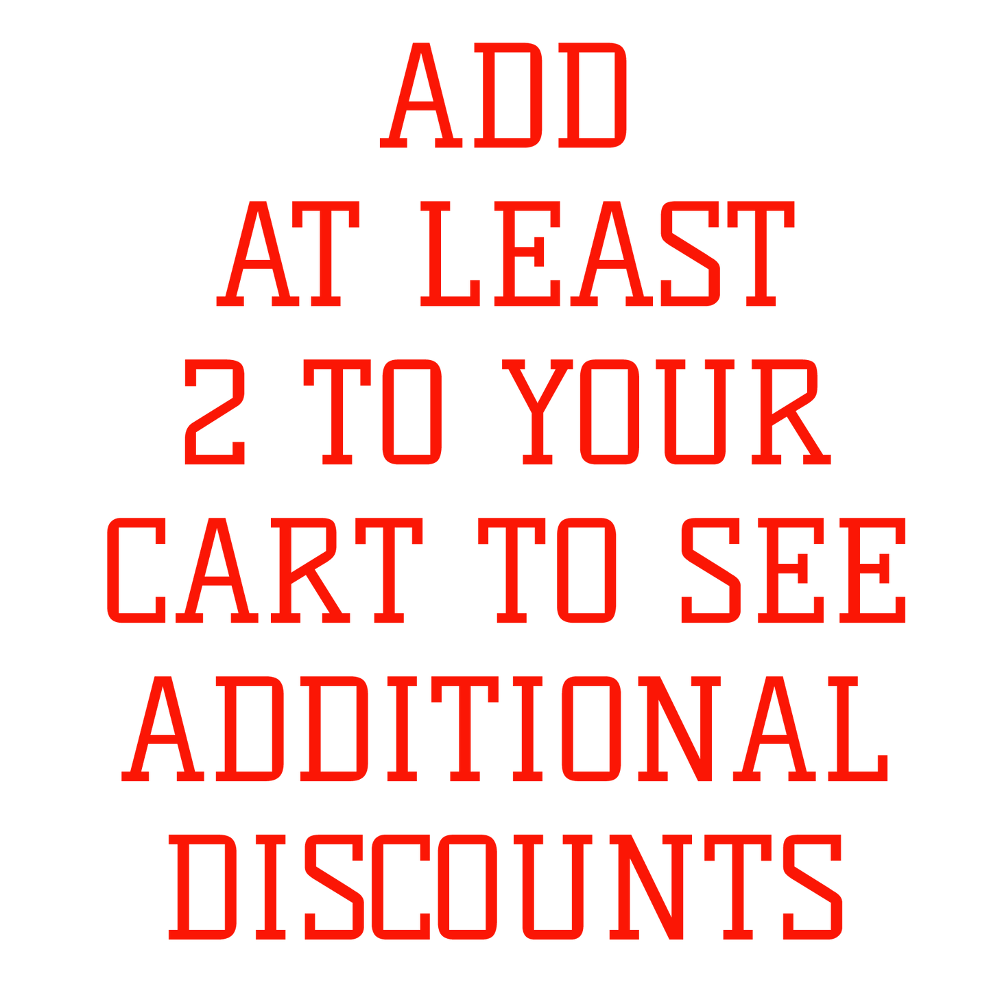Add at Least 2 to your cart to see additional discounts