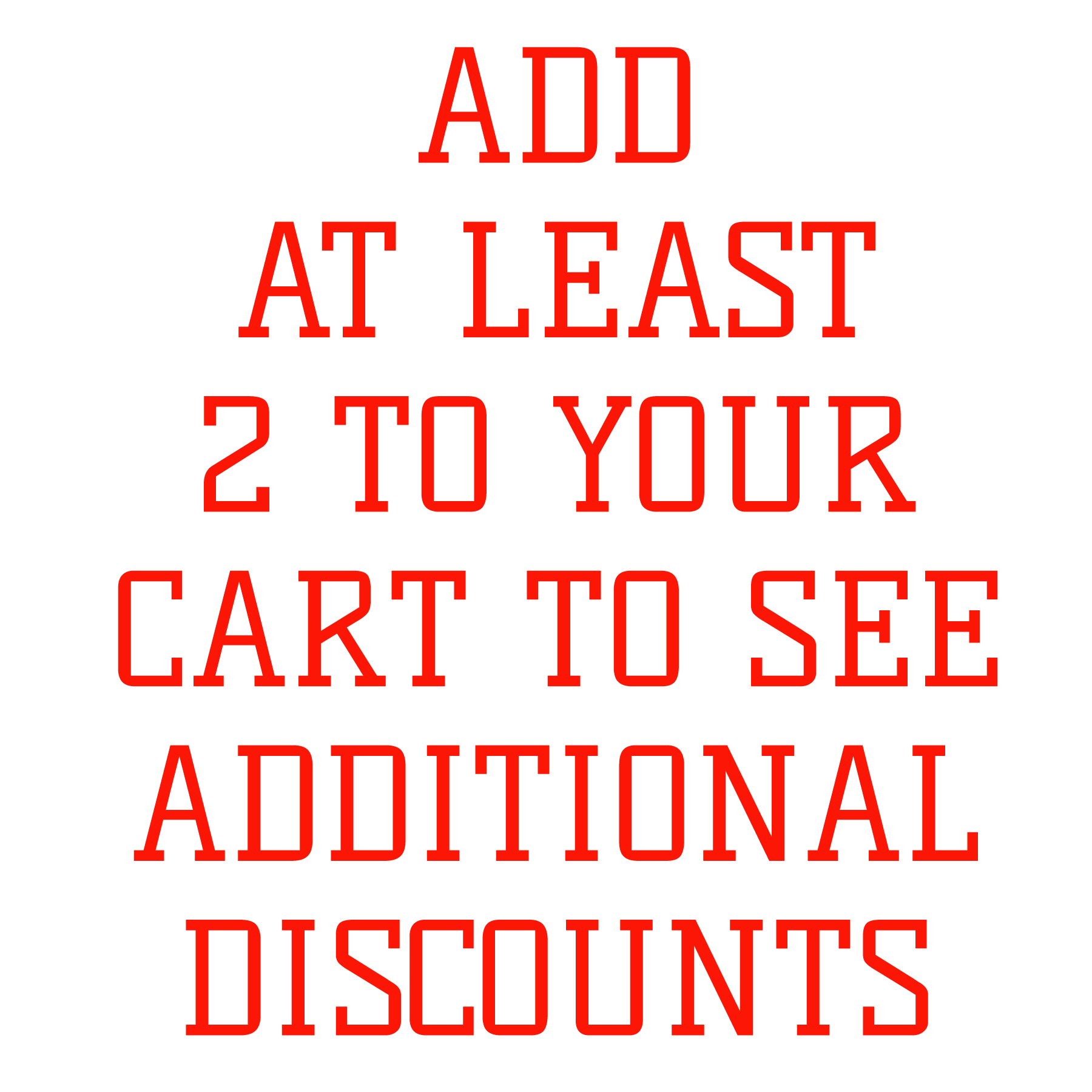 Add at Least 2 to your cart to see additional discounts